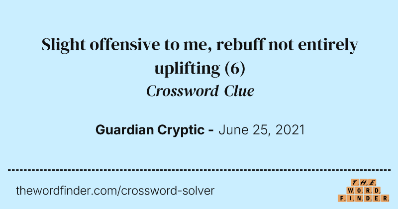Slight offensive to me, rebuff not entirely uplifting crossword clue image