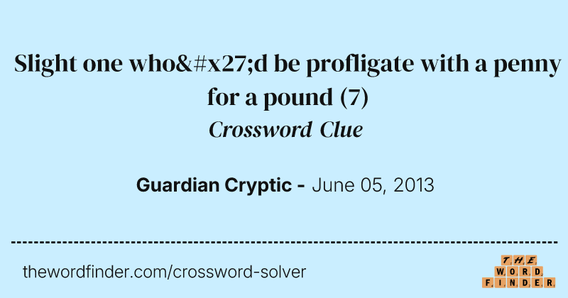 Slight one who'd be profligate with a penny for a pound crossword clue image