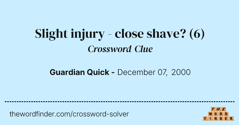 Slight injury - close shave? crossword clue image