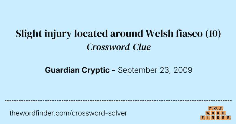 Slight injury located around Welsh fiasco crossword clue image