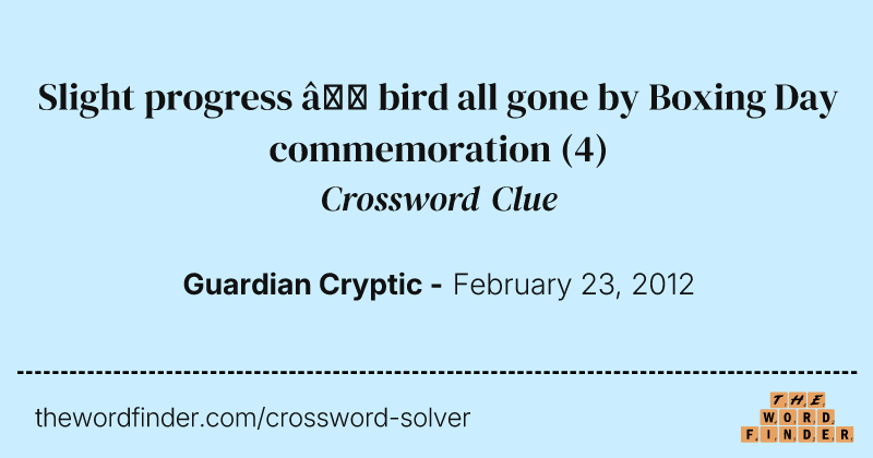 Slight progress — bird all gone by Boxing Day commemoration crossword clue image
