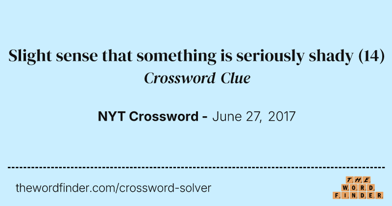 Slight sense that something is seriously shady crossword clue image
