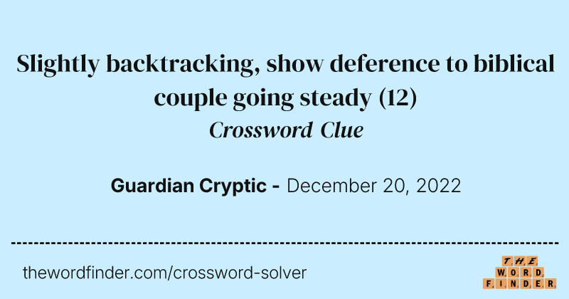Slightly backtracking, show deference to biblical couple going steady crossword clue image