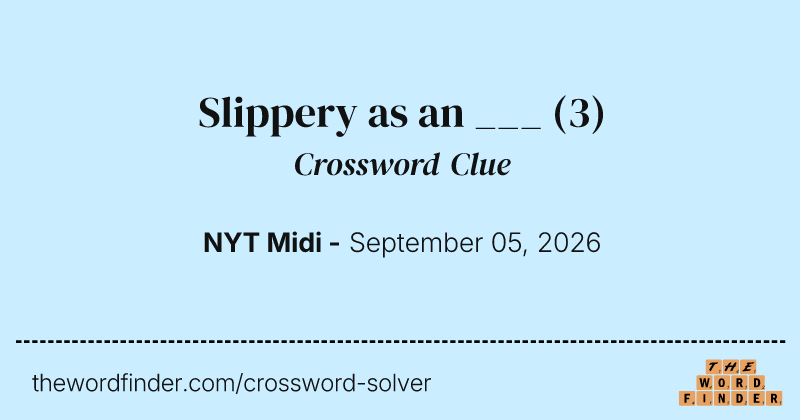 Slippery as an ___ crossword clue image