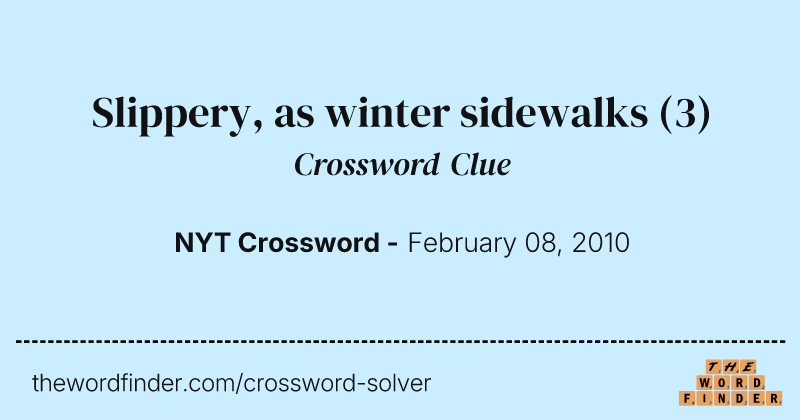 Slippery, as winter sidewalks crossword clue image
