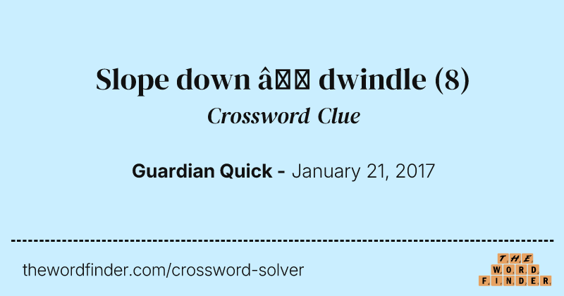 Slope down — dwindle crossword clue image