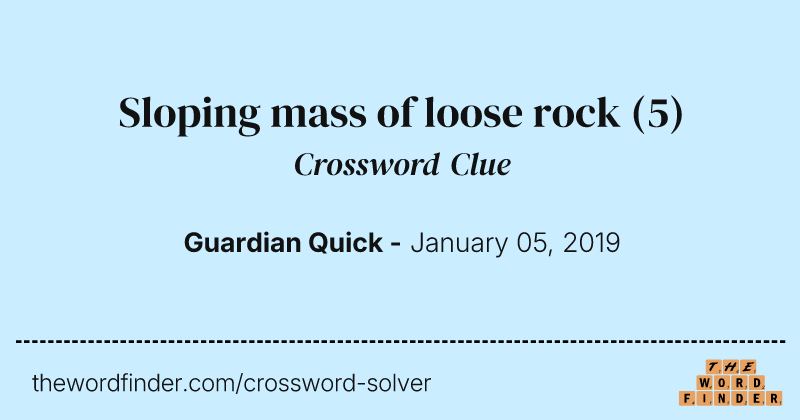 Sloping mass of loose rock crossword clue image