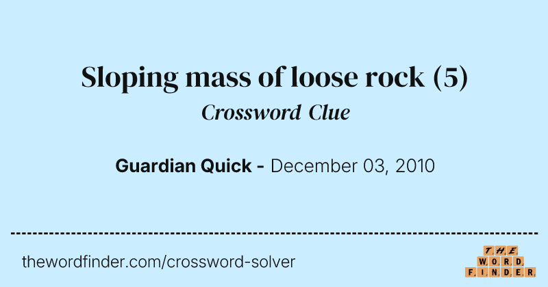 Sloping mass of loose rock crossword clue image
