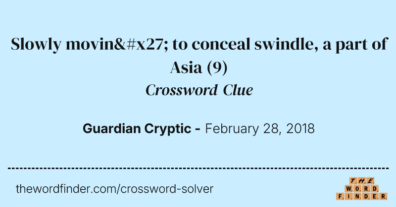 Slowly movin' to conceal swindle, a part of Asia crossword clue image