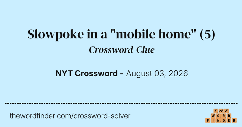 Slowpoke in a "mobile home" crossword clue image