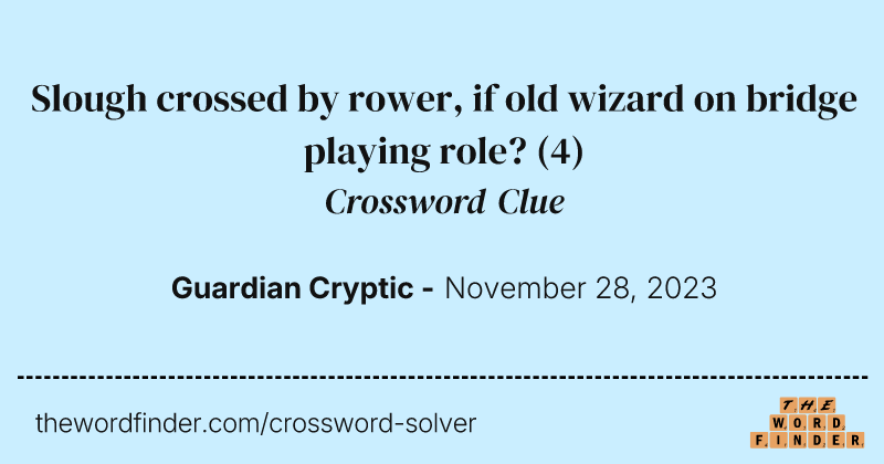 Slough crossed by rower, if old wizard on bridge playing role? crossword clue image
