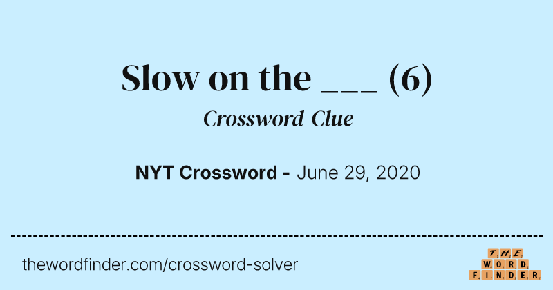 Slow on the ___ crossword clue image
