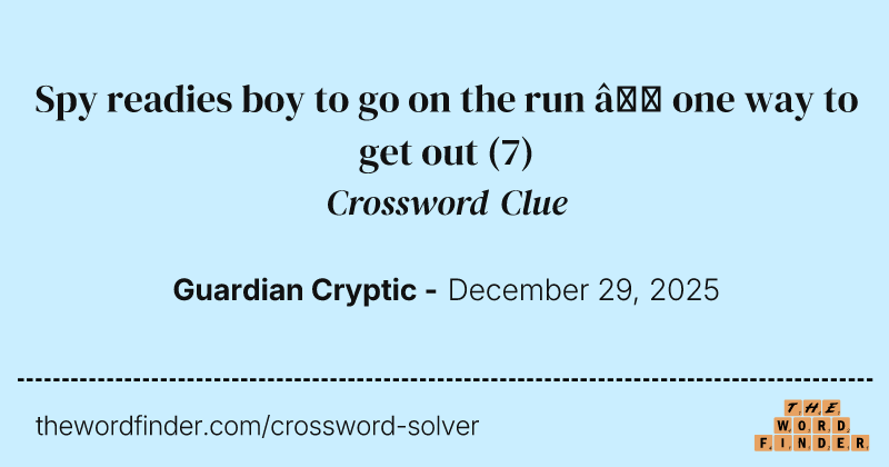 Spy readies boy to go on the run – one way to get out crossword clue image
