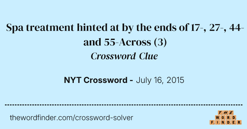 Spa treatment hinted at by the ends of 17-, 27-, 44- and 55-Across crossword clue image