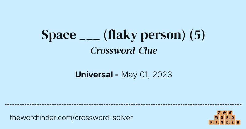 Space ___ (flaky person) crossword clue image