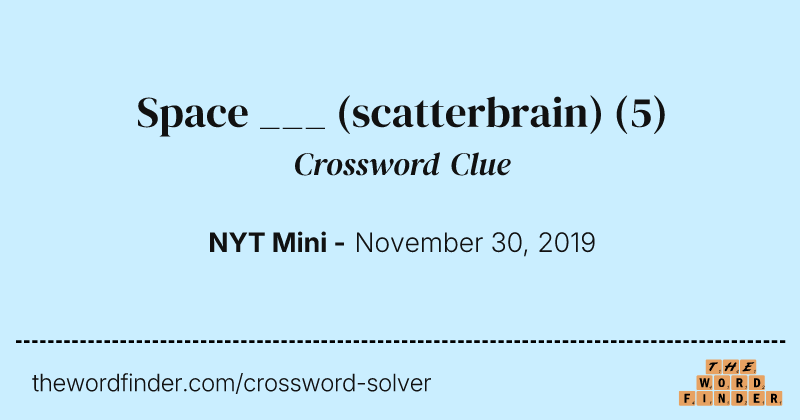 Space ___ (scatterbrain) crossword clue image