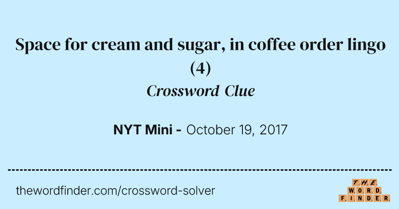 Space for cream and sugar, in coffee order lingo crossword clue image