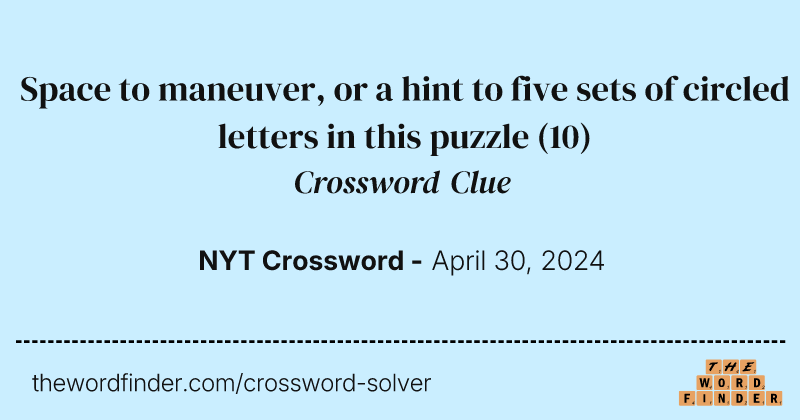 Space to maneuver, or a hint to five sets of circled letters in this puzzle crossword clue image