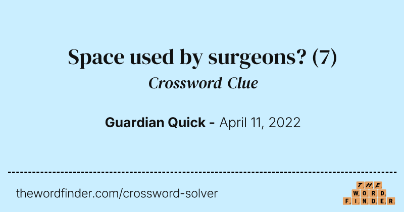 Space used by surgeons? crossword clue image