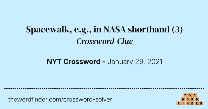 Spacewalk, e.g., in NASA shorthand crossword clue image