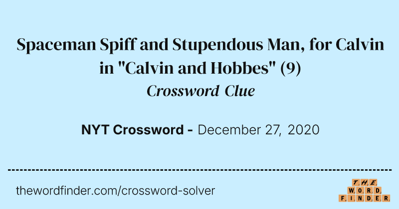 Spaceman Spiff and Stupendous Man, for Calvin in "Calvin and Hobbes" crossword clue image