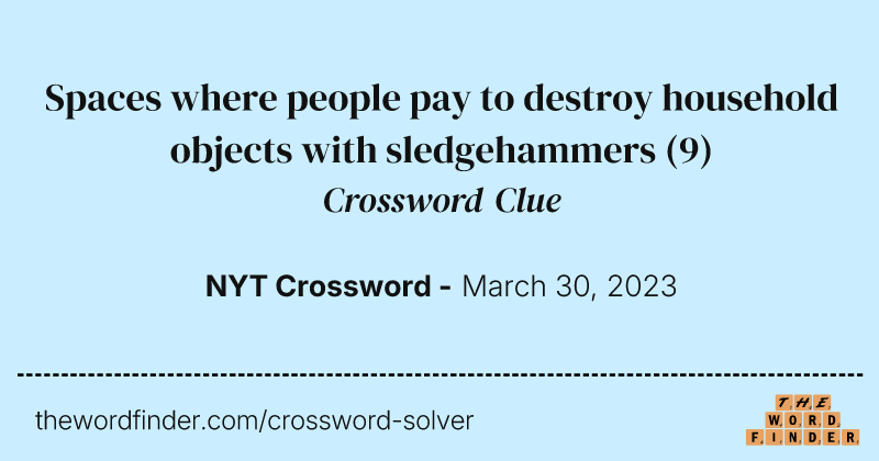 Spaces where people pay to destroy household objects with sledgehammers crossword clue image