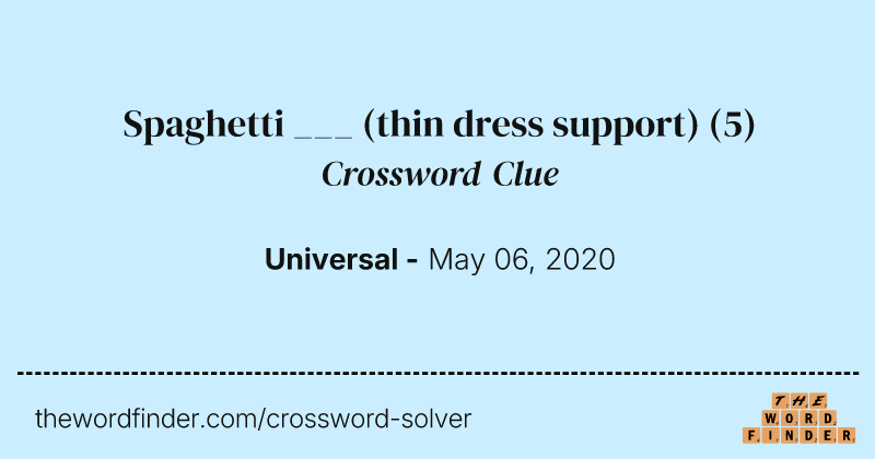 Spaghetti ___ (thin dress support) crossword clue image