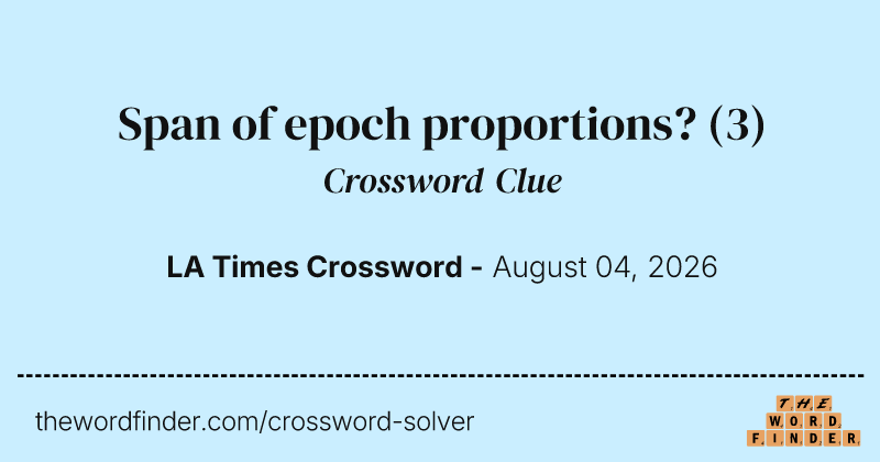 Span of epoch proportions? crossword clue image