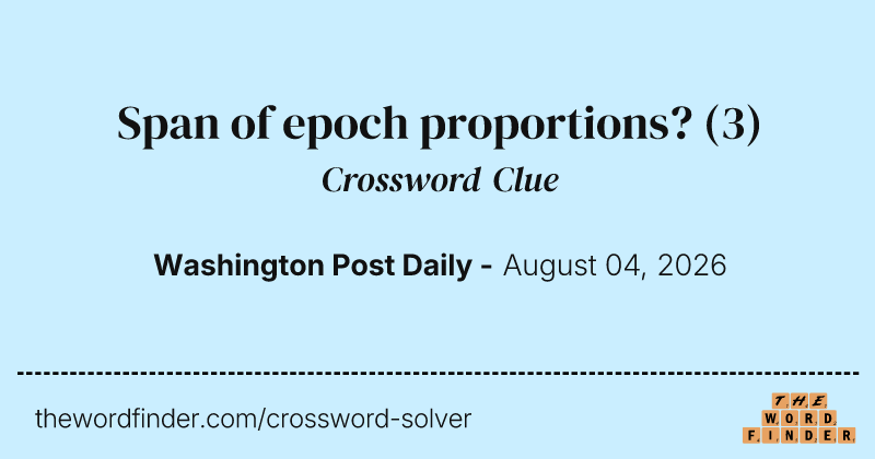 Span of epoch proportions? crossword clue image