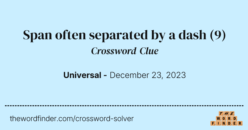 Span often separated by a dash crossword clue image