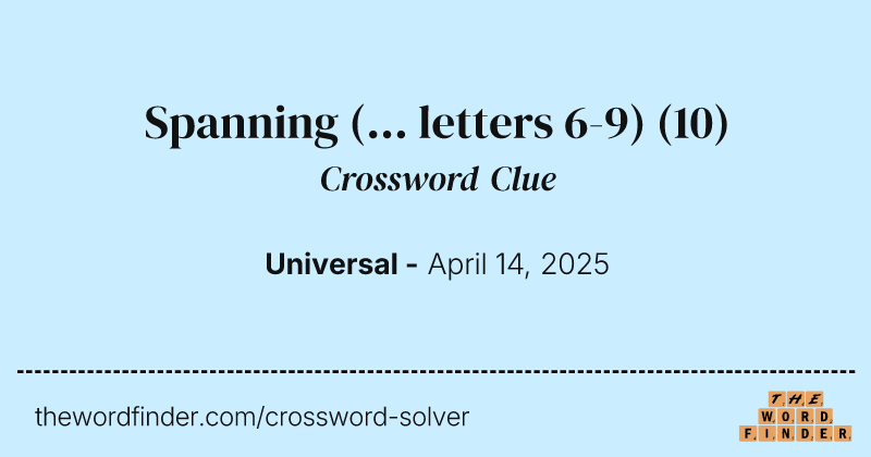 Spanning (... letters 6-9) crossword clue image