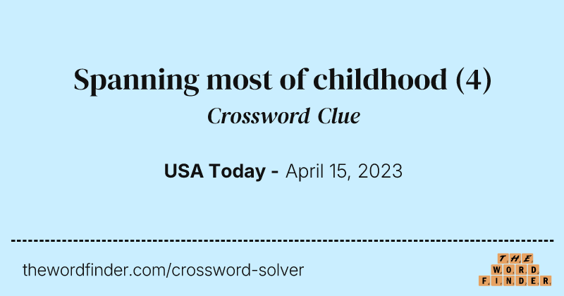 Spanning most of childhood crossword clue image