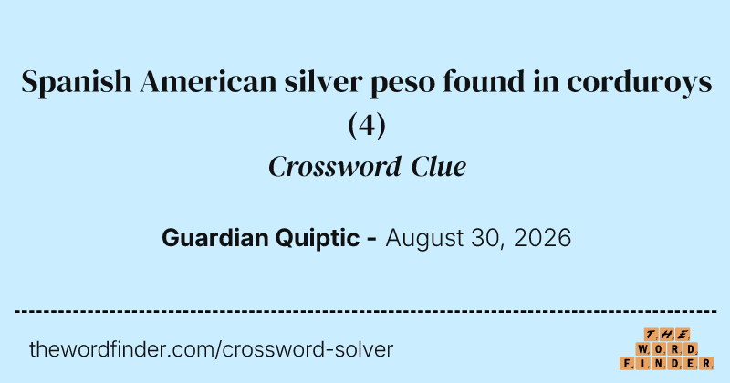 Spanish American silver peso found in corduroys crossword clue image