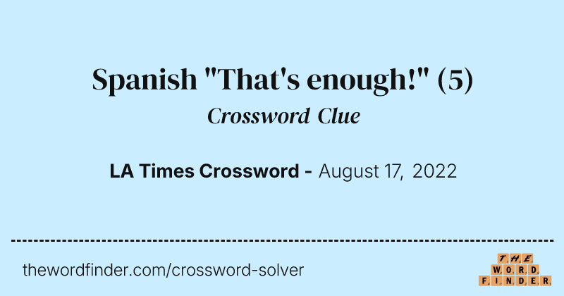 Spanish "That's enough!" crossword clue image