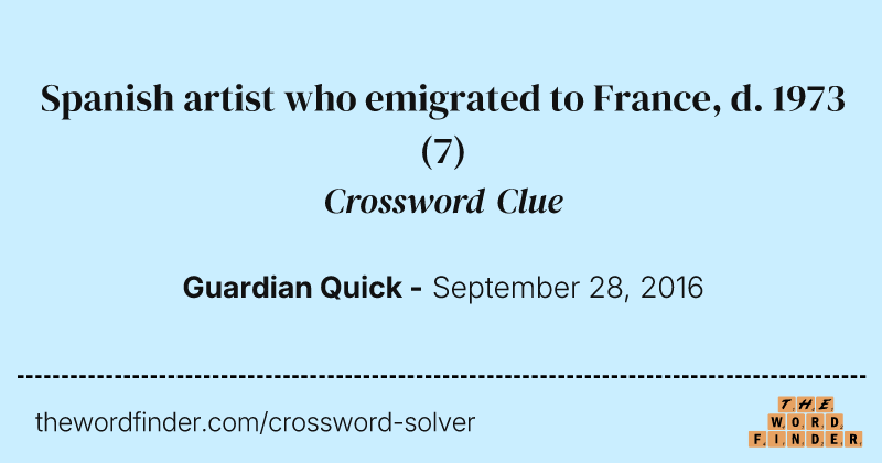 Spanish artist who emigrated to France, d. 1973 crossword clue image