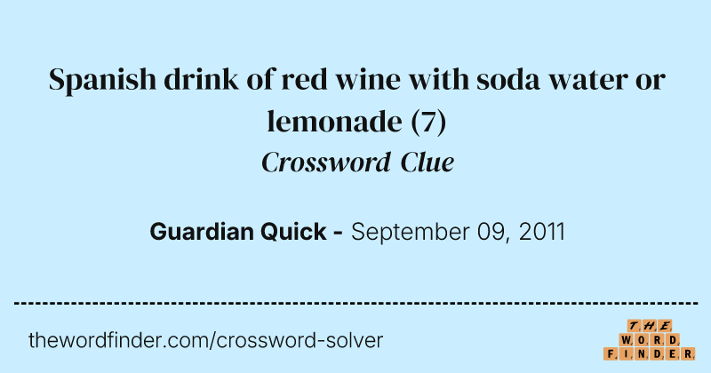 Spanish drink of red wine with soda water or lemonade crossword clue image