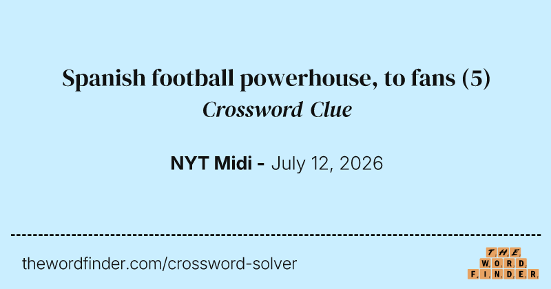 Spanish football powerhouse, to fans crossword clue image