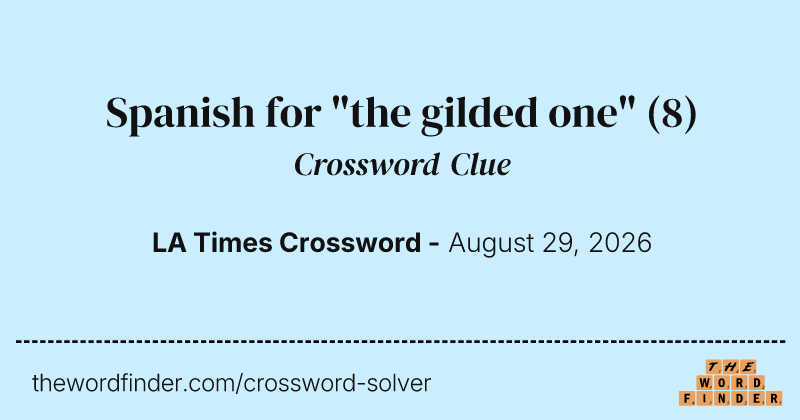 Spanish for "the gilded one" crossword clue image