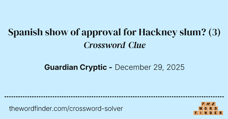 Spanish show of approval for Hackney slum? crossword clue image