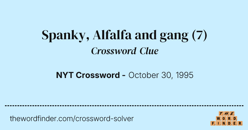 Spanky, Alfalfa and gang crossword clue image