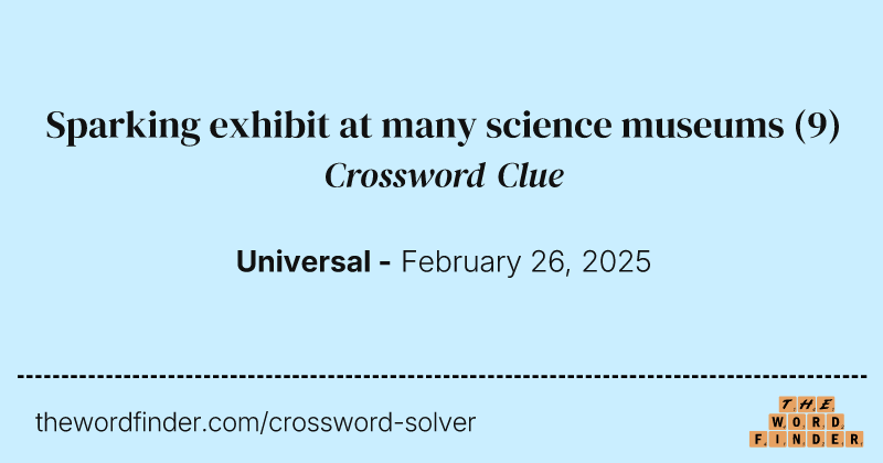 Sparking exhibit at many science museums crossword clue image
