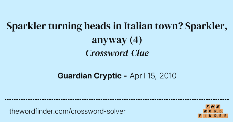 Sparkler turning heads in Italian town? Sparkler, anyway crossword clue image