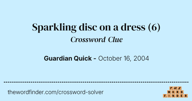 Sparkling disc on a dress crossword clue image