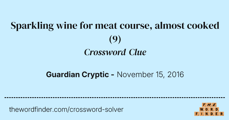 Sparkling wine for meat course, almost cooked crossword clue image