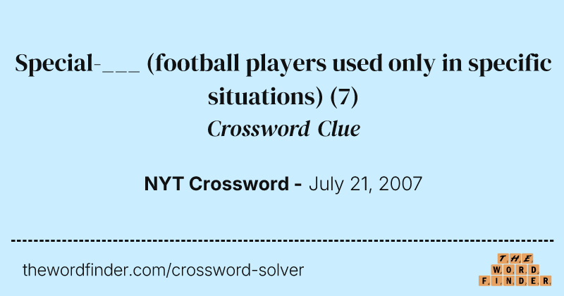 Special-___ (football players used only in specific situations) crossword clue image