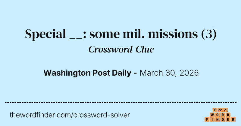 Special __: some mil. missions crossword clue image