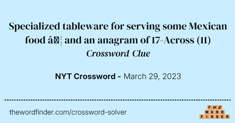 Specialized tableware for serving some Mexican food … and an anagram of 17-Across crossword clue image