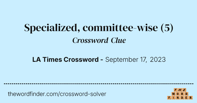 Specialized, committee-wise crossword clue image