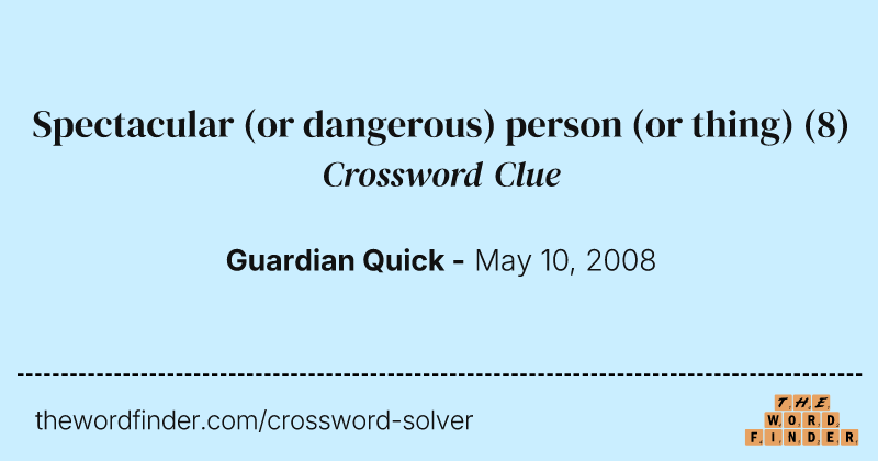 Spectacular (or dangerous) person (or thing) crossword clue image