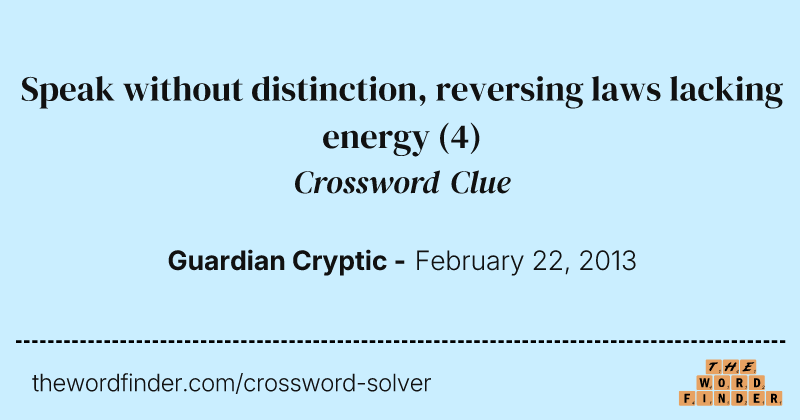 Speak without distinction, reversing laws lacking energy crossword clue image